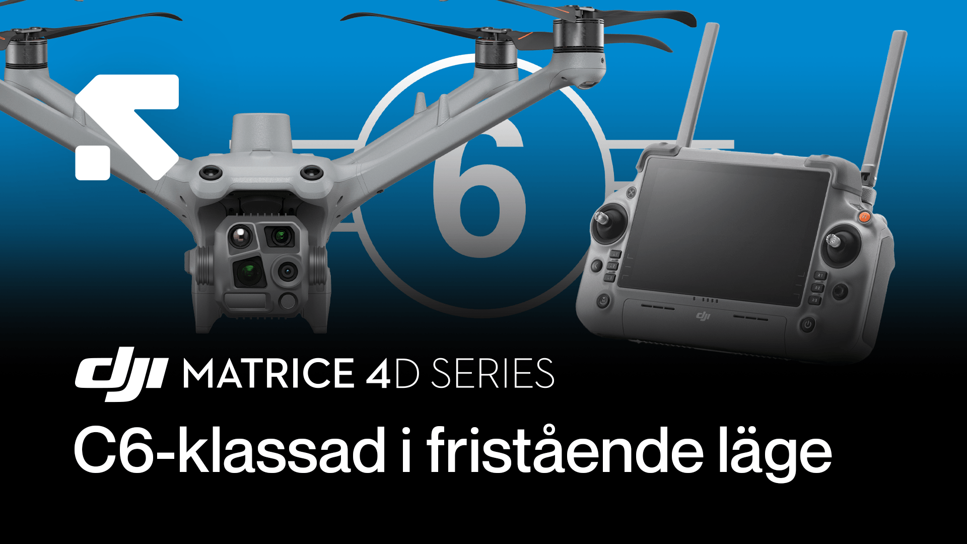 En drönare från DJI Matrice 4D-serien visas tillsammans med en fjärrkontroll, med text som betonar C6-certifiering i fristående läge. DJI Matrice 4D-serien C6-klassad i fristående läge.png