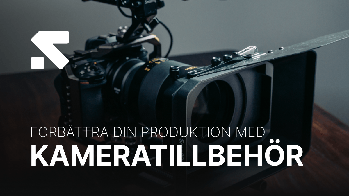 FÖRBÄTTRA DIN PRODUKTION MED KAMERATILLBEHÖR Swedron media_ Blogginlägg(5).png